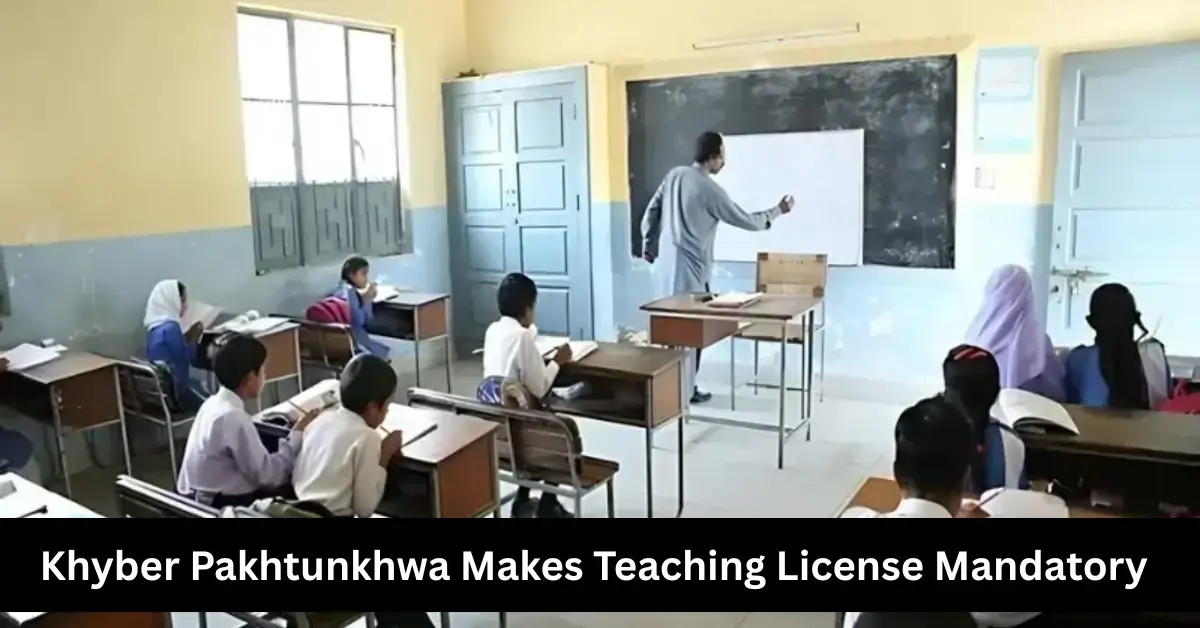 Khyber Pakhtunkhwa Makes Teaching License Mandatory Regulatory Body to Oversee Teacher Registration