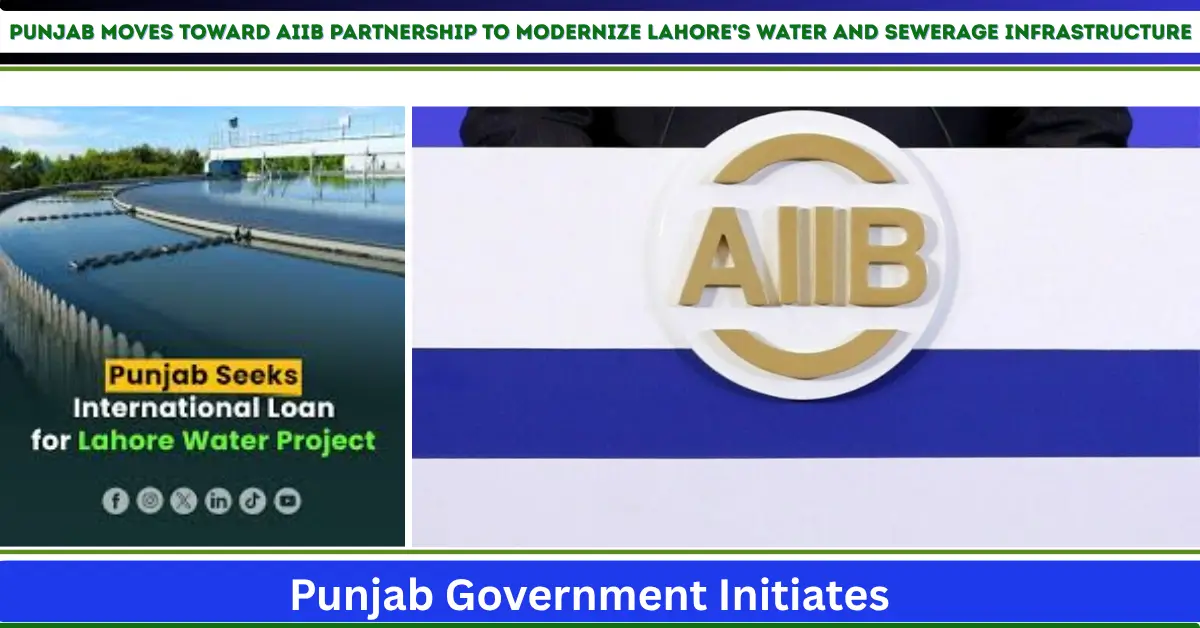 Punjab in Talks with AIIB to Secure Funding for Lahore’s Integrated Water and Wastewater Development Project